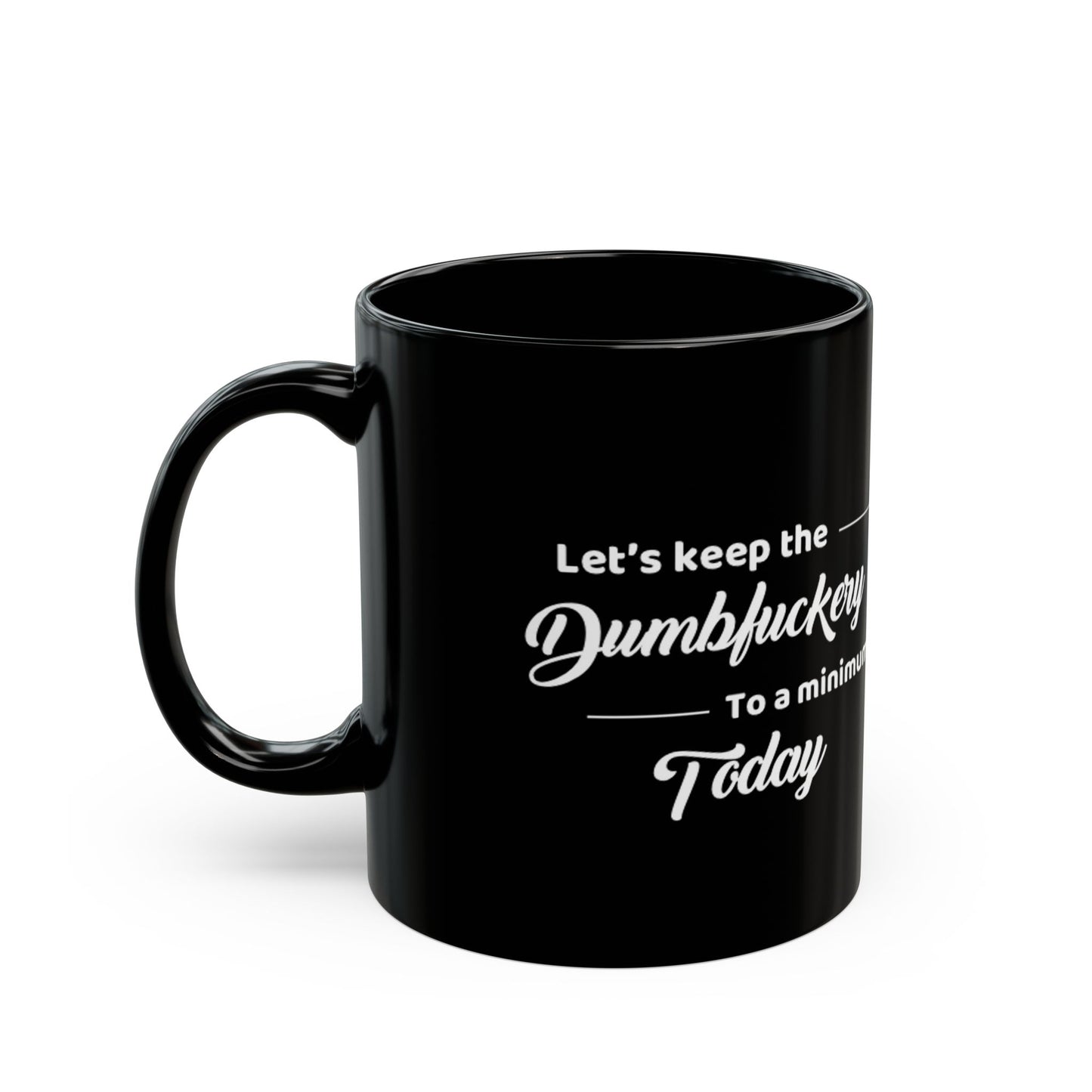 Dumbfuckery  Mug Black (11oz)