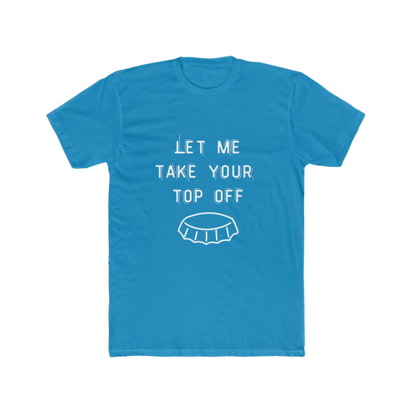 Take Your Top Off Tee